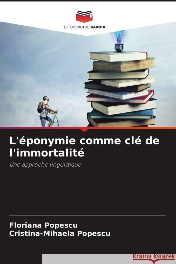 L'éponymie comme clé de l'immortalité Popescu, Floriana, Popescu, Cristina-Mihaela 9786204840451