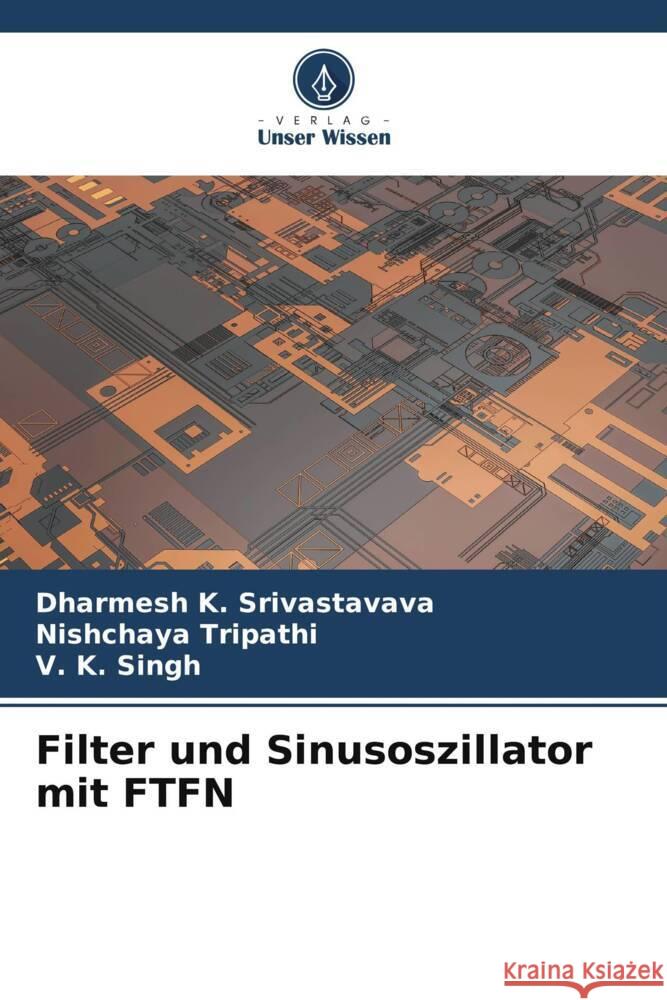 Filter und Sinusoszillator mit FTFN Srivastavava, Dharmesh K., Tripathi, Nishchaya, Singh, V. K. 9786204840543 Verlag Unser Wissen