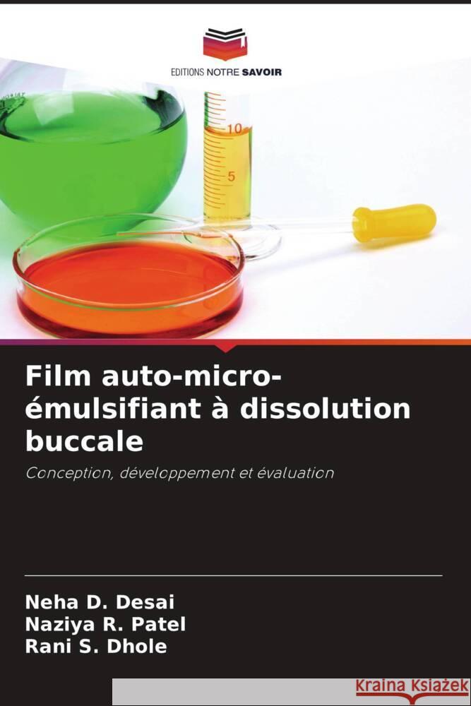 Film auto-micro-émulsifiant à dissolution buccale Desai, Neha D., Patel, Naziya R., Dhole, Rani S. 9786204840635