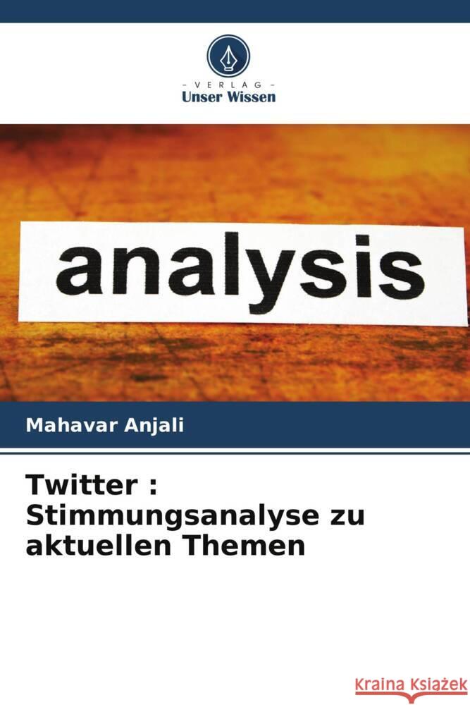 Twitter : Stimmungsanalyse zu aktuellen Themen Anjali, Mahavar 9786204840918