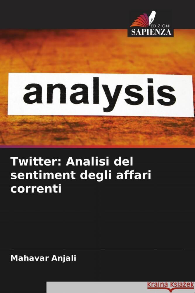 Twitter: Analisi del sentiment degli affari correnti Anjali, Mahavar 9786204840949