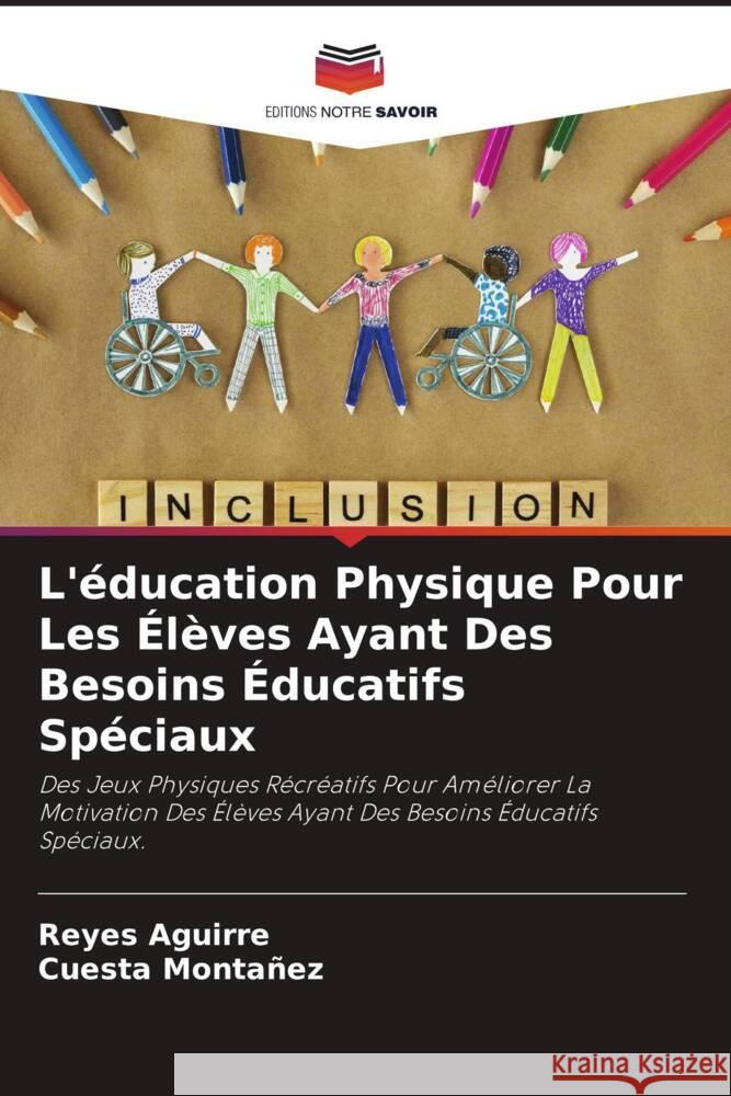 L'éducation Physique Pour Les Élèves Ayant Des Besoins Éducatifs Spéciaux Aguirre, Reyes, Montañez, Cuesta 9786204841243