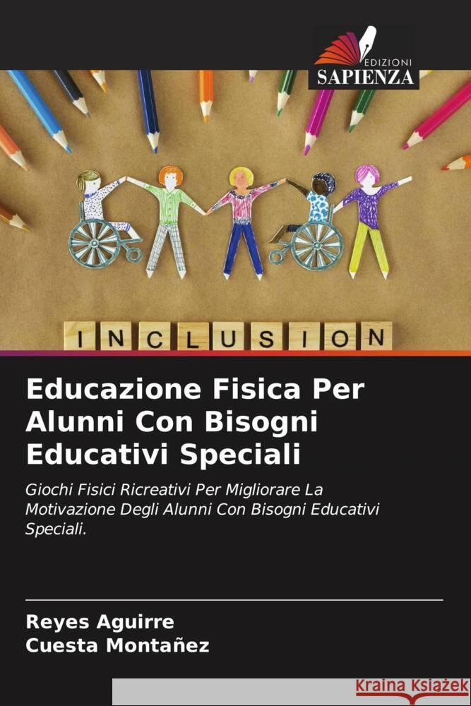 Educazione Fisica Per Alunni Con Bisogni Educativi Speciali Aguirre, Reyes, Montañez, Cuesta 9786204841281