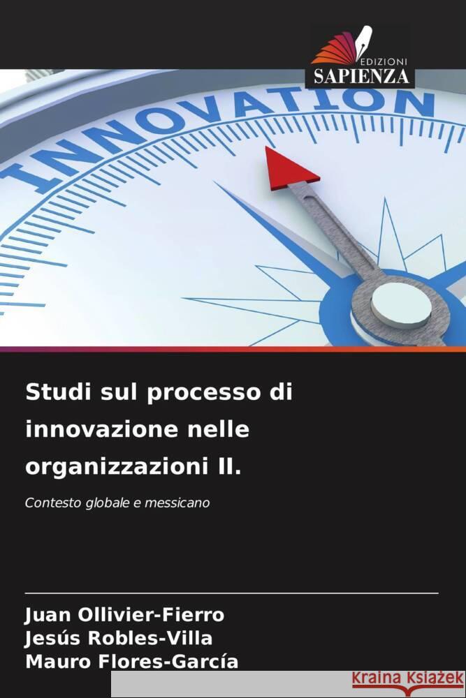 Studi sul processo di innovazione nelle organizzazioni II. Ollivier-Fierro, Juan, Robles-Villa, Jesús, Flores-García, Mauro 9786204841533