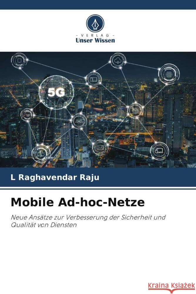 Mobile Ad-hoc-Netze Raghavendar Raju, L 9786204841564 Verlag Unser Wissen