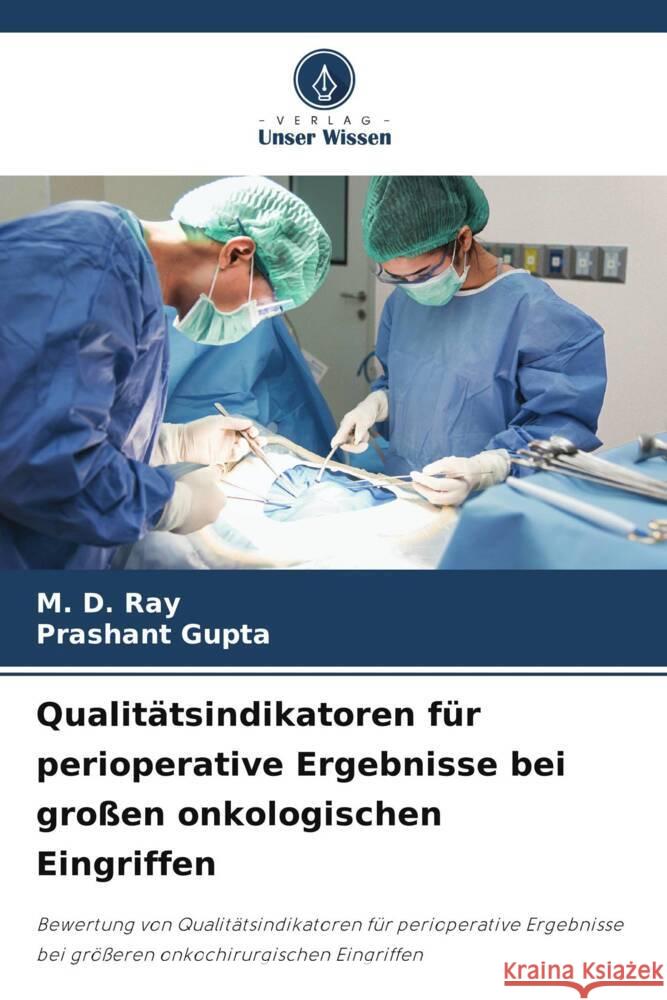 Qualitätsindikatoren für perioperative Ergebnisse bei großen onkologischen Eingriffen Ray, M. D., Gupta, Prashant 9786204841922 Verlag Unser Wissen