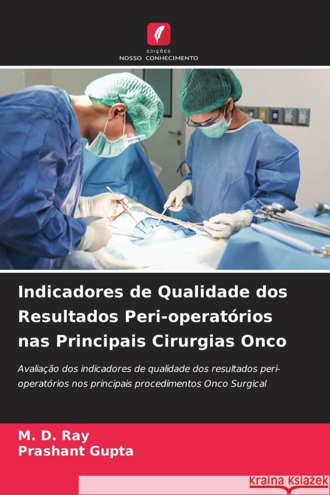 Indicadores de Qualidade dos Resultados Peri-operatórios nas Principais Cirurgias Onco Ray, M. D., Gupta, Prashant 9786204841960 Edições Nosso Conhecimento