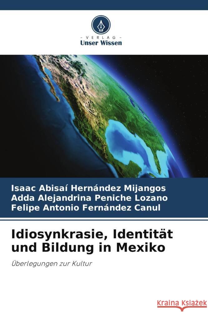 Idiosynkrasie, Identität und Bildung in Mexiko Hernández Mijangos, Isaac Abisaí, Peniche Lozano, Adda Alejandrina, Fernández Canul, Felipe Antonio 9786204842301