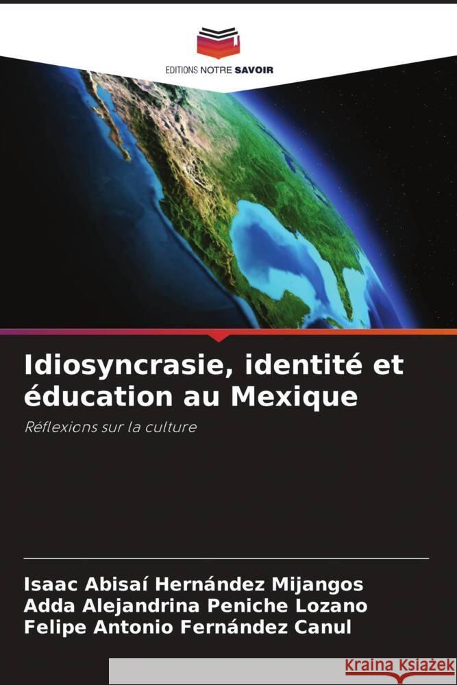 Idiosyncrasie, identité et éducation au Mexique Hernández Mijangos, Isaac Abisaí, Peniche Lozano, Adda Alejandrina, Fernández Canul, Felipe Antonio 9786204842325