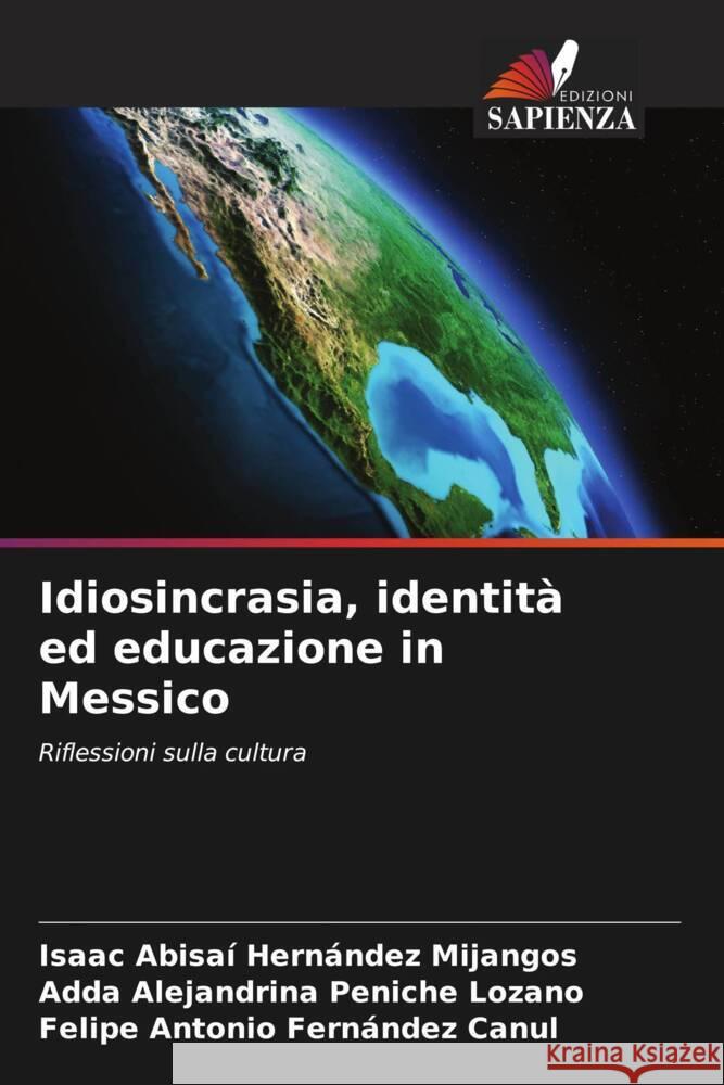 Idiosincrasia, identità ed educazione in Messico Hernández Mijangos, Isaac Abisaí, Peniche Lozano, Adda Alejandrina, Fernández Canul, Felipe Antonio 9786204842332