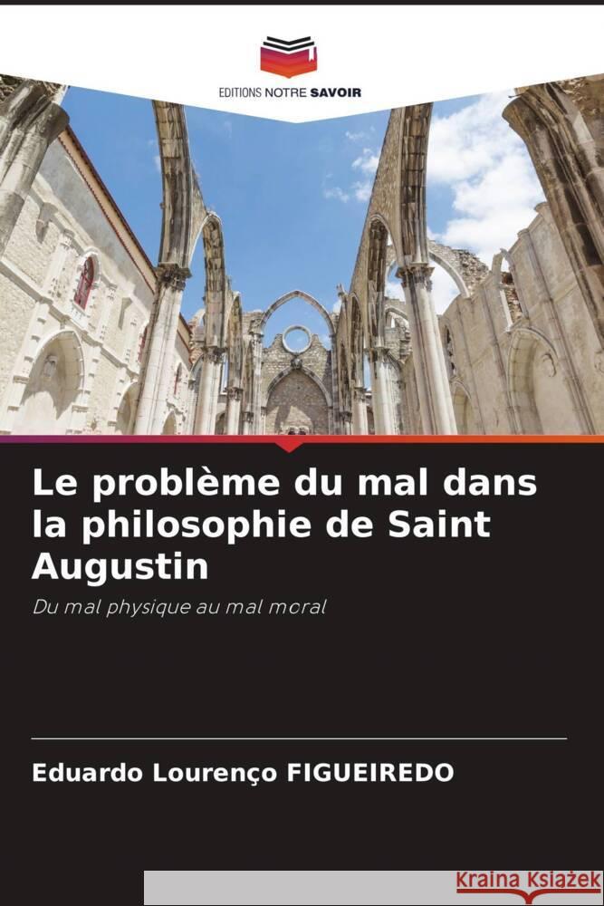 Le problème du mal dans la philosophie de Saint Augustin Figueiredo, Eduardo Lourenço 9786204842424