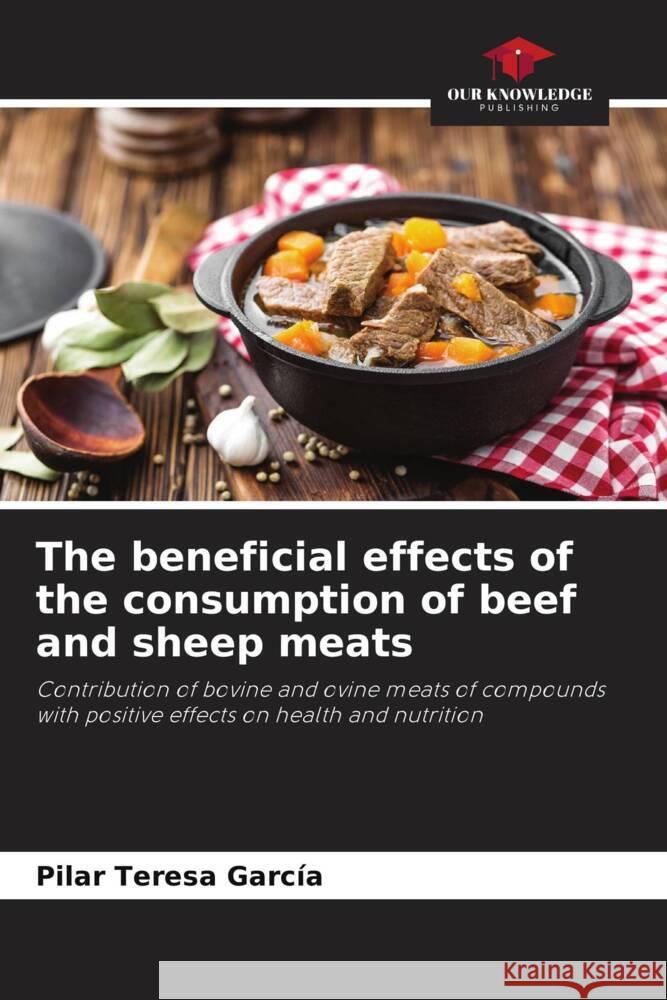 The beneficial effects of the consumption of beef and sheep meats Garcia, Pilar Teresa 9786204842646 Our Knowledge Publishing