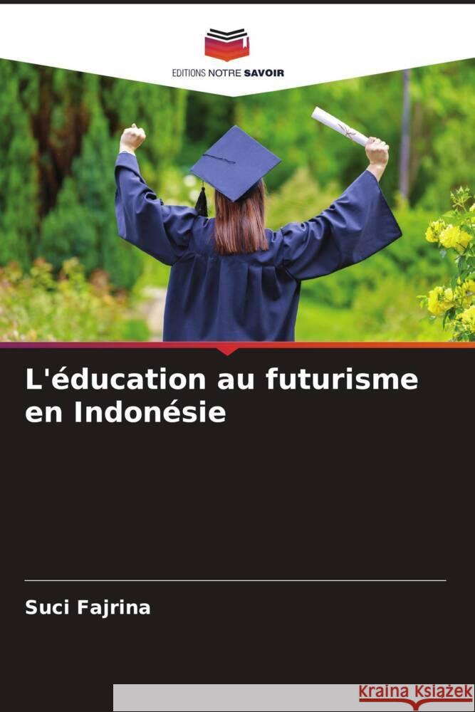 L'éducation au futurisme en Indonésie Fajrina, Suci 9786204842844 Editions Notre Savoir