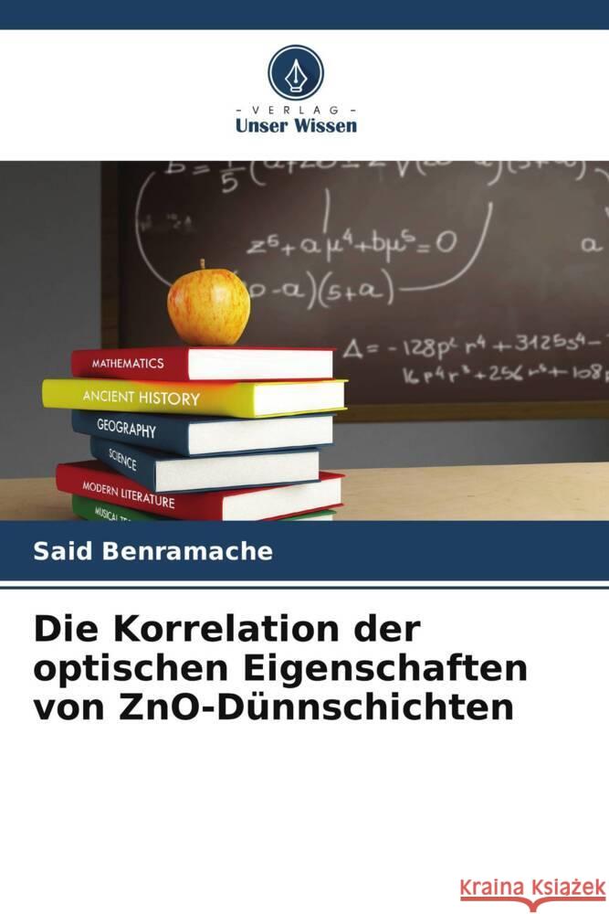 Die Korrelation der optischen Eigenschaften von ZnO-D?nnschichten Said Benramache Said Lakel Foued Chabane 9786204843193