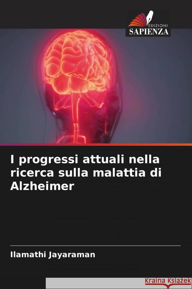 I progressi attuali nella ricerca sulla malattia di Alzheimer Jayaraman, Ilamathi 9786204843384 Edizioni Sapienza