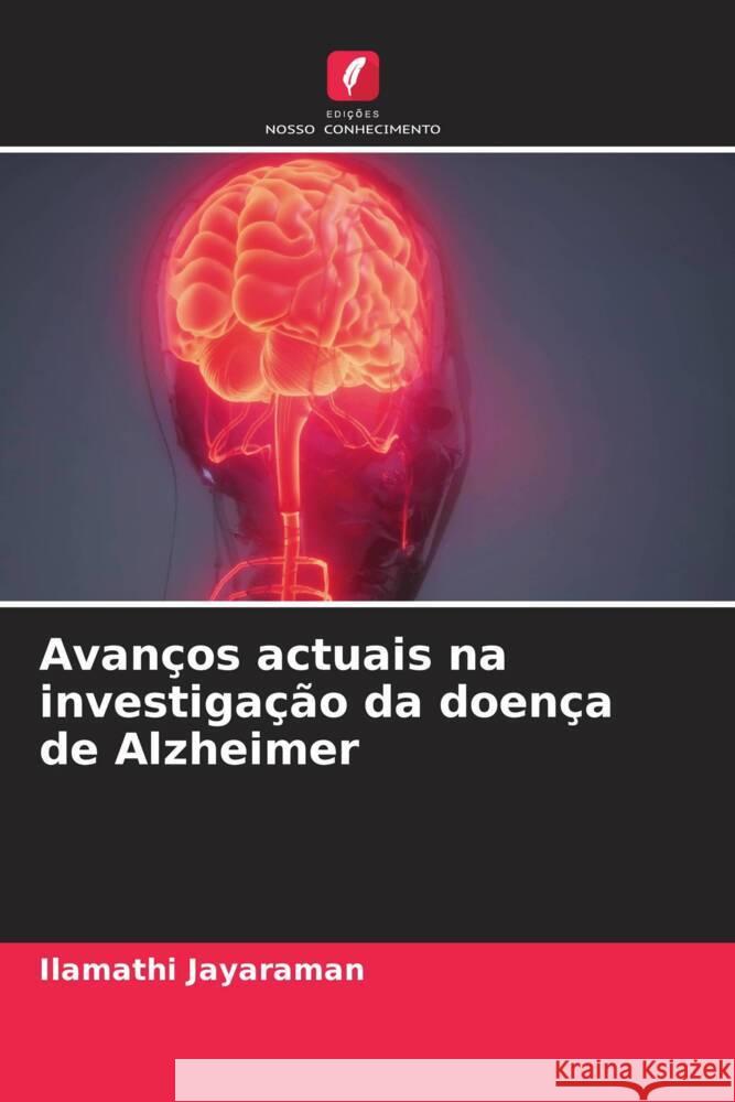 Avanços actuais na investigação da doença de Alzheimer Jayaraman, Ilamathi 9786204843391 Edições Nosso Conhecimento