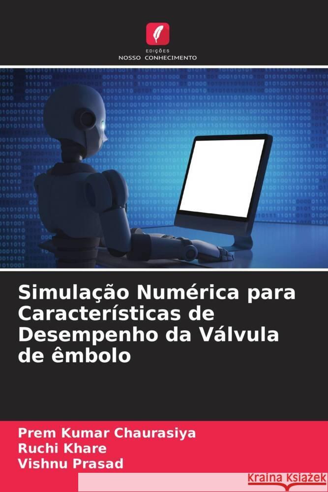 Simulação Numérica para Características de Desempenho da Válvula de êmbolo Chaurasiya, Prem Kumar, Khare, Ruchi, Prasad, Vishnu 9786204843438 Edições Nosso Conhecimento