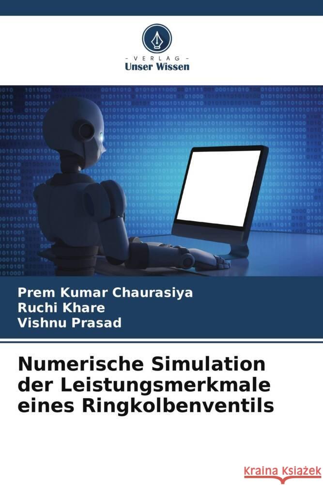 Numerische Simulation der Leistungsmerkmale eines Ringkolbenventils Chaurasiya, Prem Kumar, Khare, Ruchi, Prasad, Vishnu 9786204843445