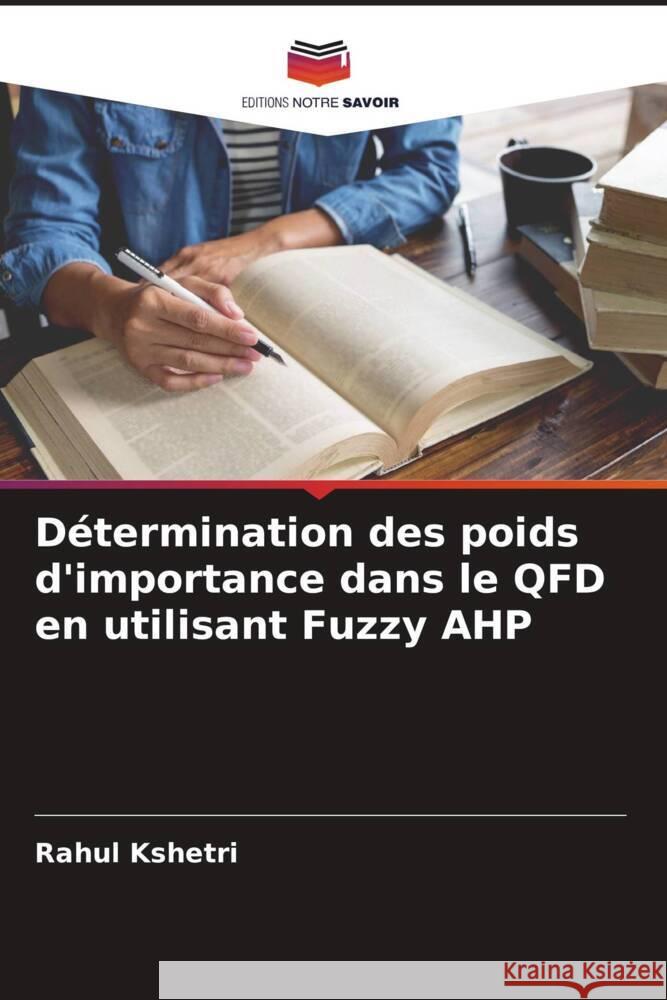 Détermination des poids d'importance dans le QFD en utilisant Fuzzy AHP Kshetri, Rahul 9786204843490