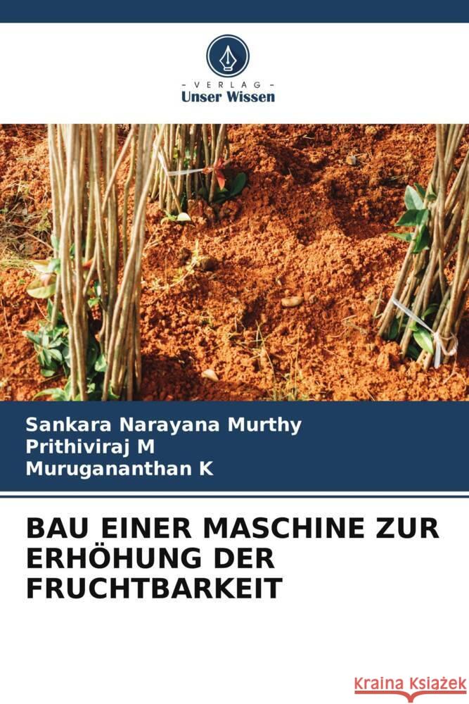 BAU EINER MASCHINE ZUR ERHÖHUNG DER FRUCHTBARKEIT Narayana Murthy, Sankara, M, Prithiviraj, K, Murugananthan 9786204845289