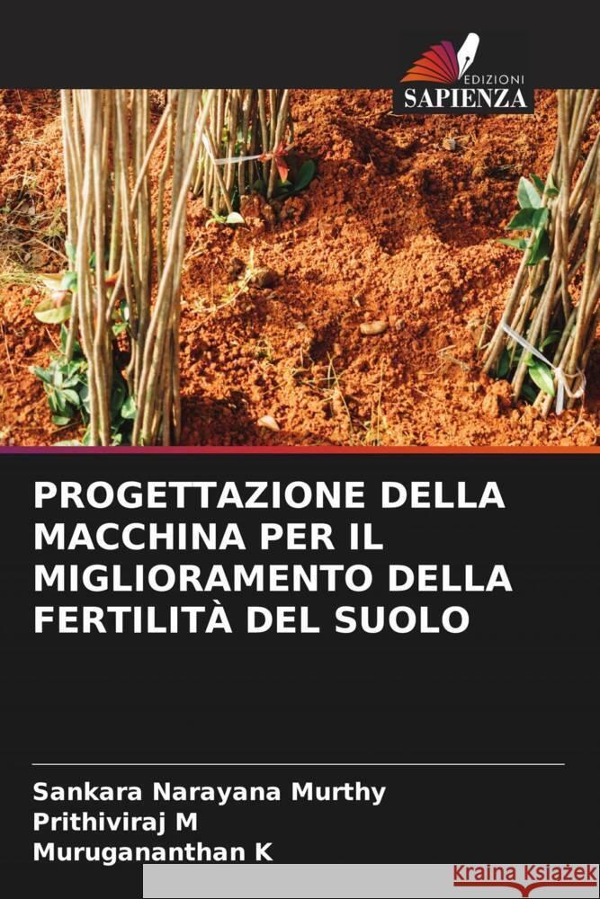 PROGETTAZIONE DELLA MACCHINA PER IL MIGLIORAMENTO DELLA FERTILITÀ DEL SUOLO Narayana Murthy, Sankara, M, Prithiviraj, K, Murugananthan 9786204845319