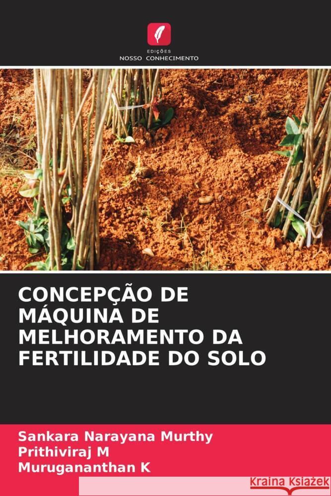 CONCEPÇÃO DE MÁQUINA DE MELHORAMENTO DA FERTILIDADE DO SOLO Narayana Murthy, Sankara, M, Prithiviraj, K, Murugananthan 9786204845326 Edições Nosso Conhecimento