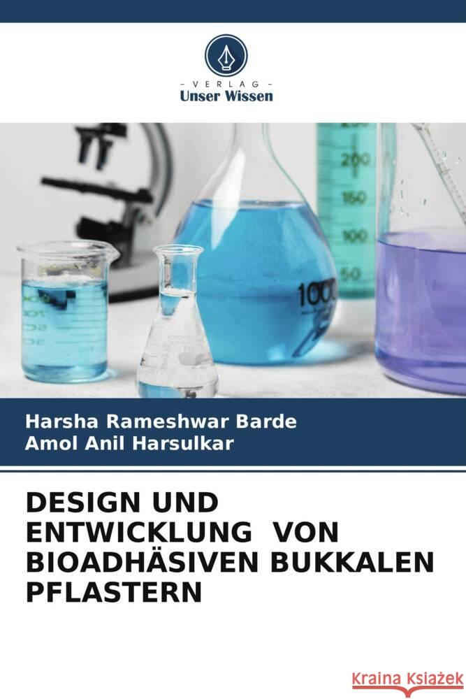 DESIGN UND ENTWICKLUNG VON BIOADHÄSIVEN BUKKALEN PFLASTERN Barde, Harsha Rameshwar, Harsulkar, Amol Anil 9786204845531