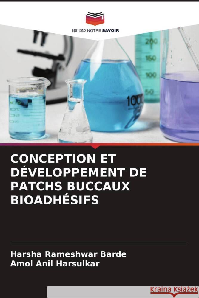 CONCEPTION ET DÉVELOPPEMENT DE PATCHS BUCCAUX BIOADHÉSIFS Barde, Harsha Rameshwar, Harsulkar, Amol Anil 9786204845555