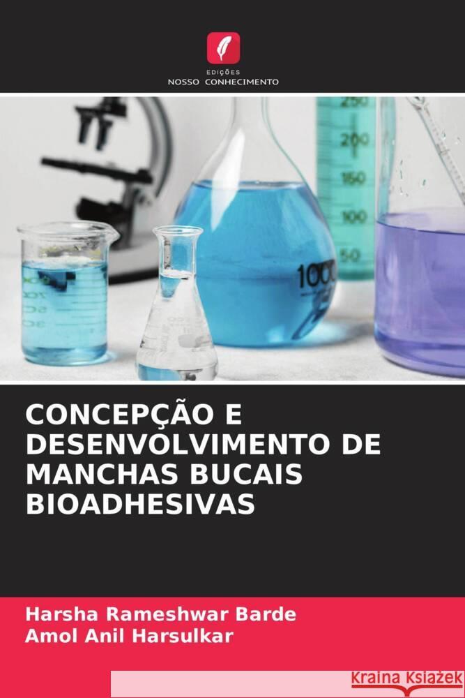 CONCEPÇÃO E DESENVOLVIMENTO DE MANCHAS BUCAIS BIOADHESIVAS Barde, Harsha Rameshwar, Harsulkar, Amol Anil 9786204845579
