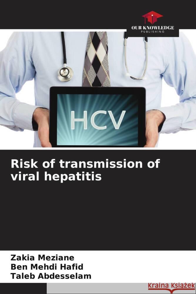 Risk of transmission of viral hepatitis Meziane, Zakia, Hafid, Ben Mehdi, Abdesselam, Taleb 9786204845678 Our Knowledge Publishing