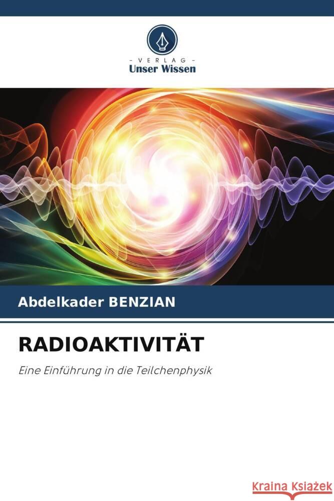 RADIOAKTIVITÄT Benzian, Abdelkader 9786204845746 Verlag Unser Wissen