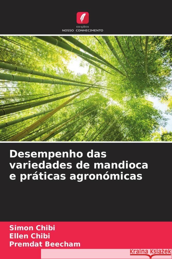 Desempenho das variedades de mandioca e práticas agronómicas Chibi, Simon, Chibi, Ellen, Beecham, Premdat 9786204845869