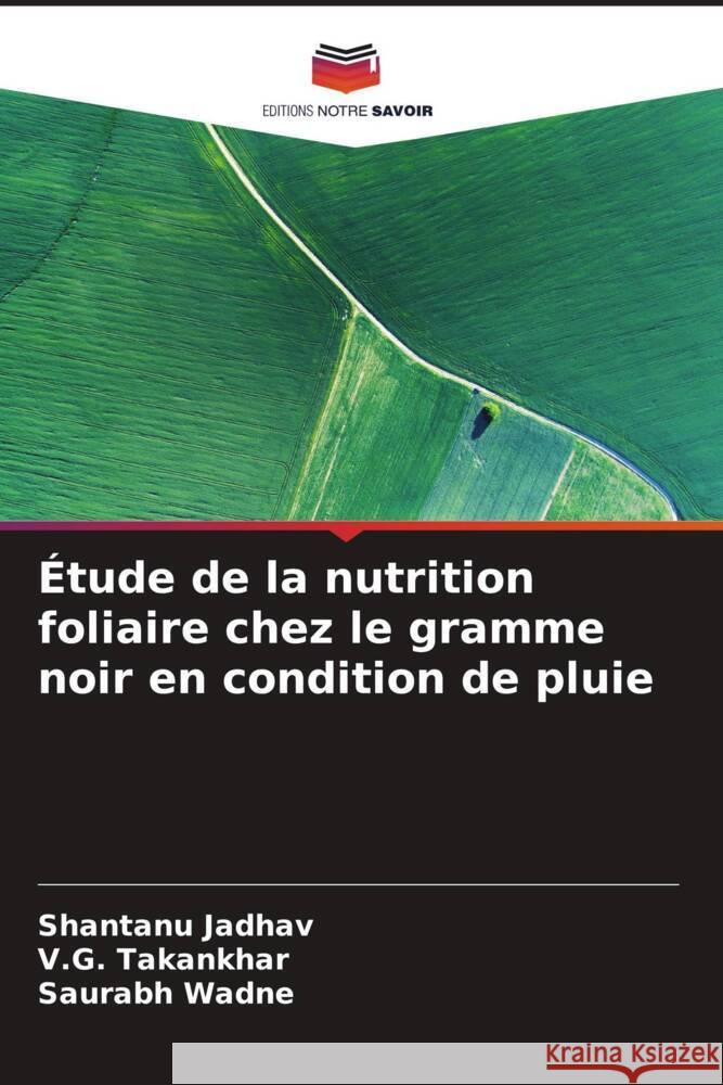 Étude de la nutrition foliaire chez le gramme noir en condition de pluie Jadhav, Shantanu, Takankhar, V.G., Wadne, Saurabh 9786204846675 Editions Notre Savoir