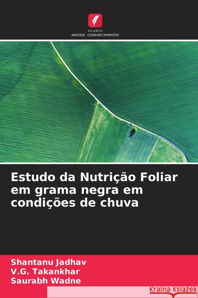 Estudo da Nutrição Foliar em grama negra em condições de chuva Jadhav, Shantanu, Takankhar, V.G., Wadne, Saurabh 9786204846682 Edições Nosso Conhecimento