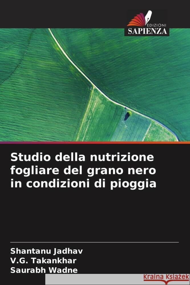 Studio della nutrizione fogliare del grano nero in condizioni di pioggia Jadhav, Shantanu, Takankhar, V.G., Wadne, Saurabh 9786204846699 Edizioni Sapienza