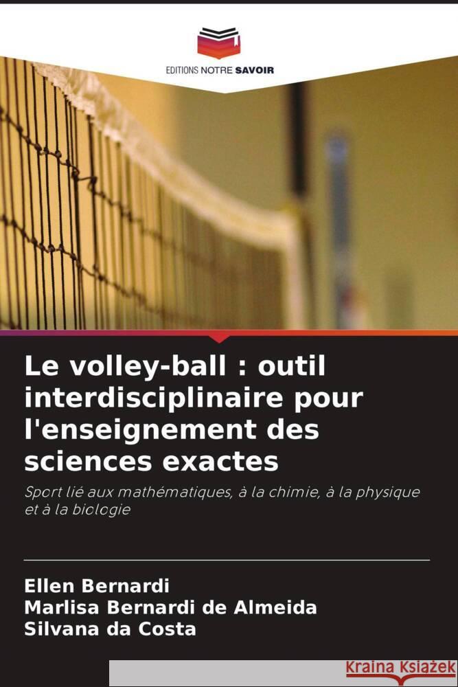 Le volley-ball : outil interdisciplinaire pour l'enseignement des sciences exactes Bernardi, Ellen, Bernardi de Almeida, Marlisa, da Costa, Silvana 9786204846958