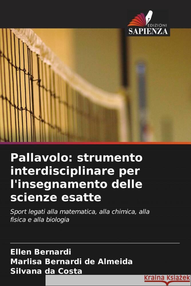 Pallavolo: strumento interdisciplinare per l'insegnamento delle scienze esatte Bernardi, Ellen, Bernardi de Almeida, Marlisa, da Costa, Silvana 9786204846965