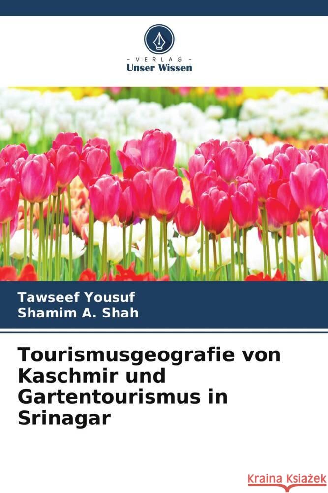 Tourismusgeografie von Kaschmir und Gartentourismus in Srinagar Yousuf, Tawseef, A. Shah, Shamim 9786204847108 Verlag Unser Wissen