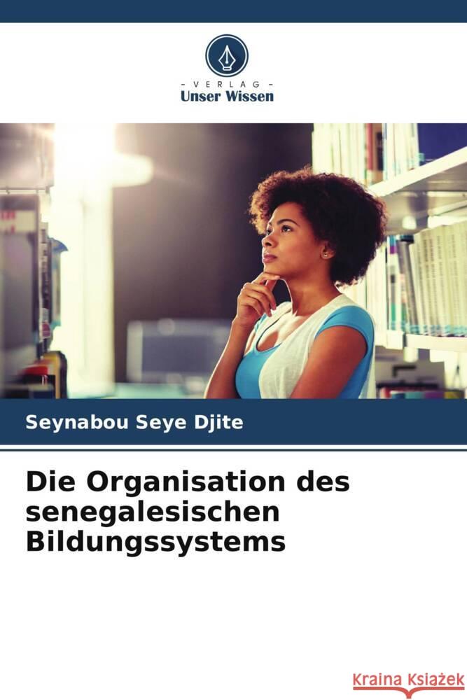 Die Organisation des senegalesischen Bildungssystems Djite, Seynabou Seye 9786204847238