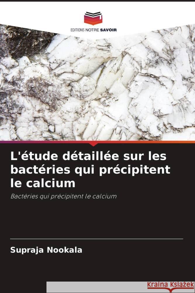 L'etude detaillee sur les bacteries qui precipitent le calcium Supraja Nookala   9786204847443 International Book Market Service Ltd