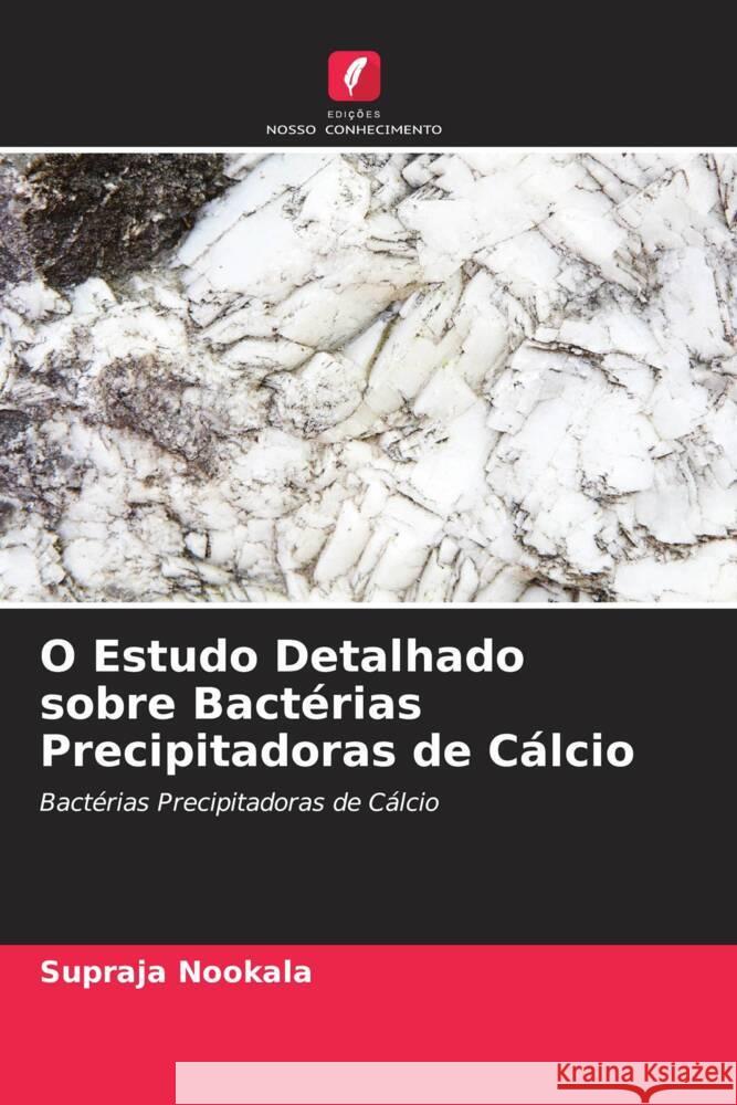 O Estudo Detalhado sobre Bacterias Precipitadoras de Calcio Supraja Nookala   9786204847474 International Book Market Service Ltd