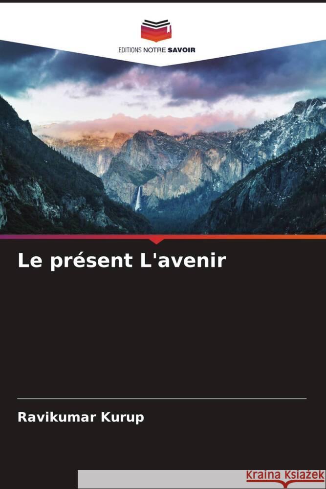 Le présent L'avenir Kurup, Ravikumar 9786204848181 Editions Notre Savoir
