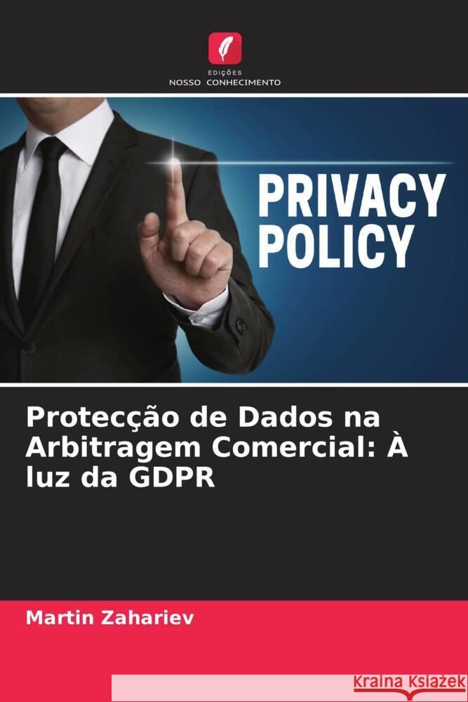 Protecção de Dados na Arbitragem Comercial: À luz da GDPR Zahariev, Martin 9786204848631