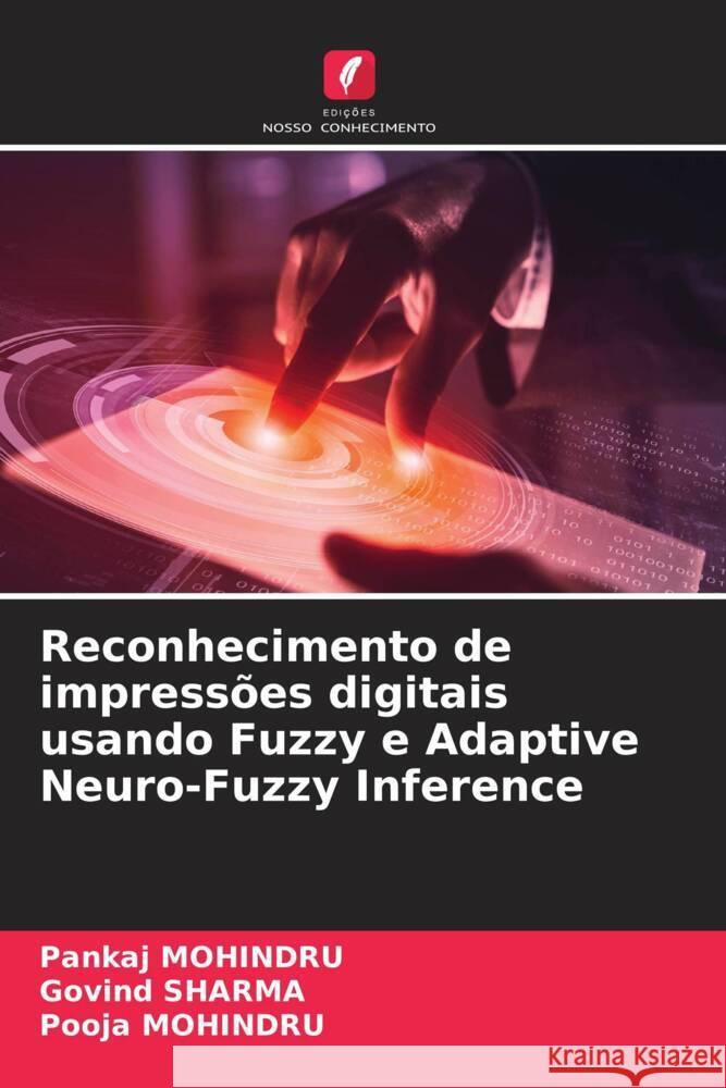 Reconhecimento de impressões digitais usando Fuzzy e Adaptive Neuro-Fuzzy Inference MOHINDRU, Pankaj, Sharma, Govind, Mohindru, Pooja 9786204848860