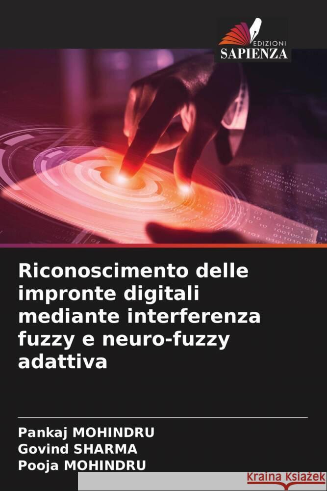 Riconoscimento delle impronte digitali mediante interferenza fuzzy e neuro-fuzzy adattiva MOHINDRU, Pankaj, Sharma, Govind, Mohindru, Pooja 9786204848884