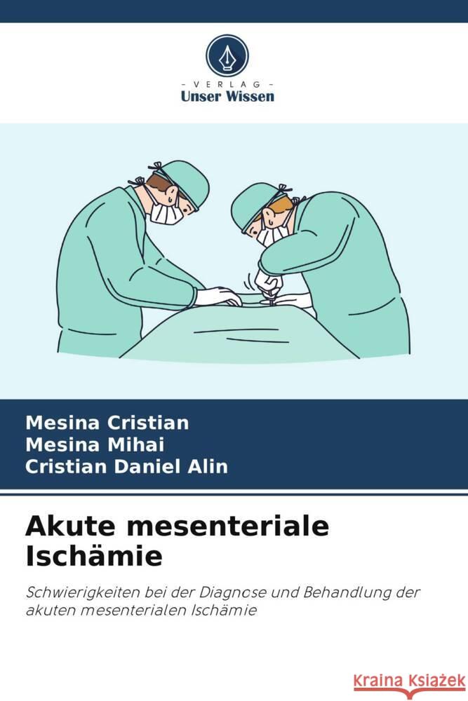 Akute mesenteriale Ischämie Cristian, Mesina, Mihai, Mesina, Alin, Cristian Daniel 9786204849218