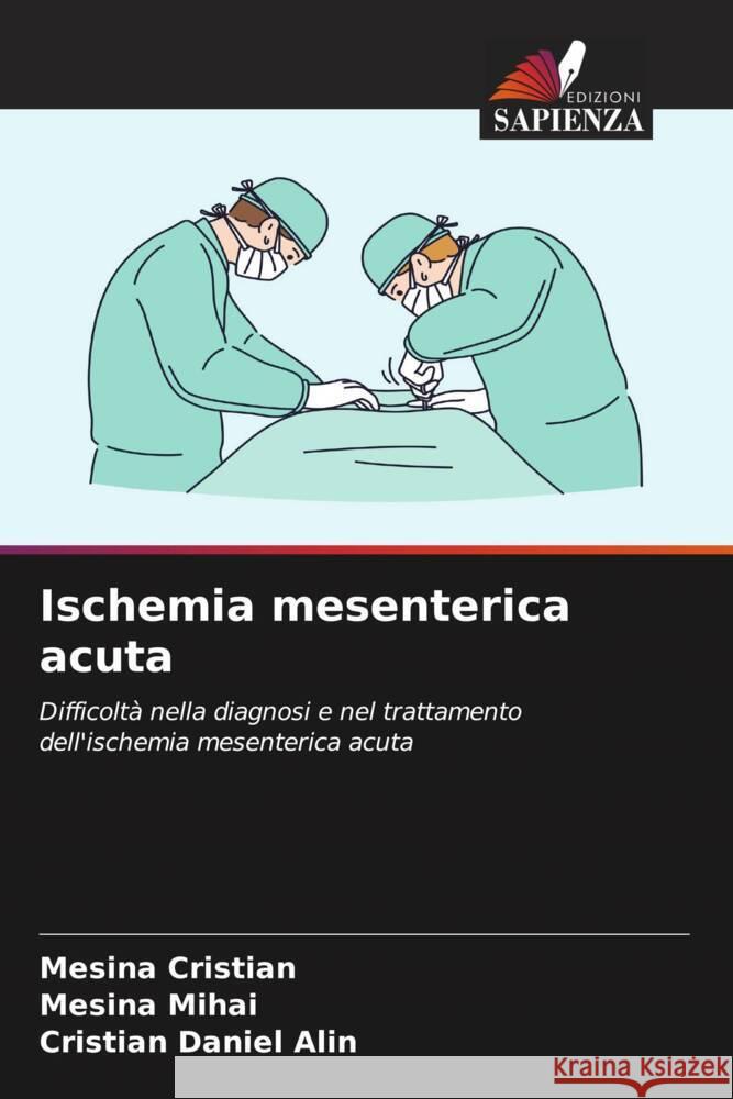 Ischemia mesenterica acuta Cristian, Mesina, Mihai, Mesina, Alin, Cristian Daniel 9786204849249