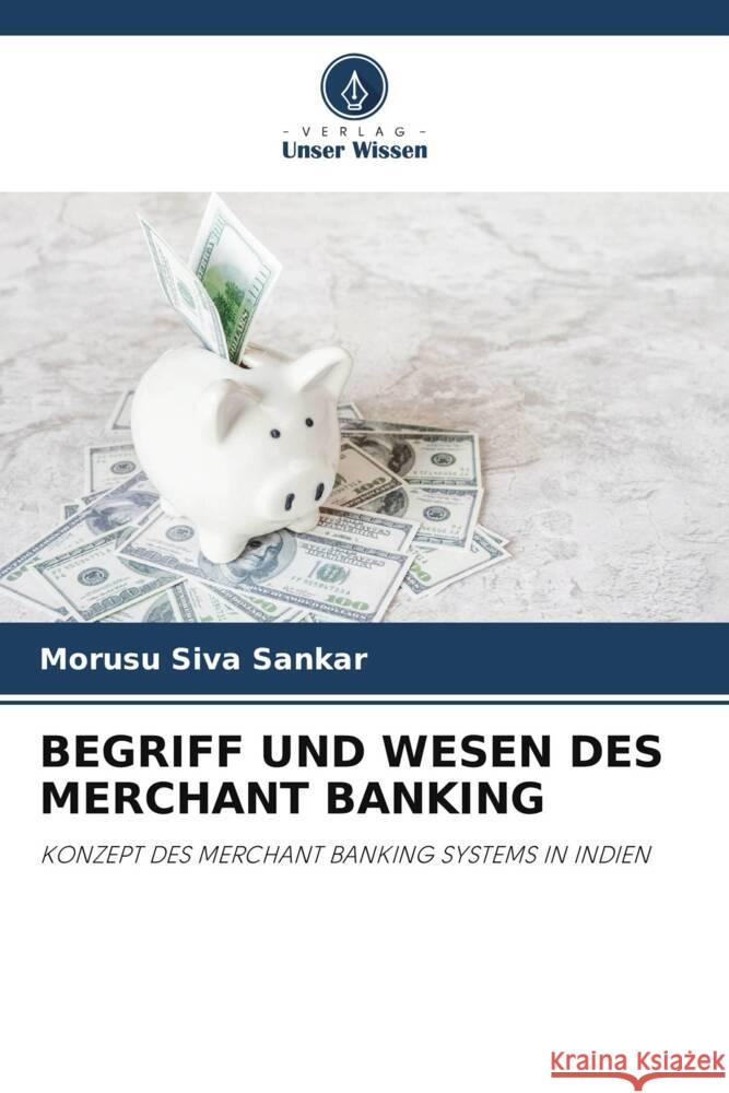 BEGRIFF UND WESEN DES MERCHANT BANKING Siva Sankar, Morusu 9786204849393 Verlag Unser Wissen