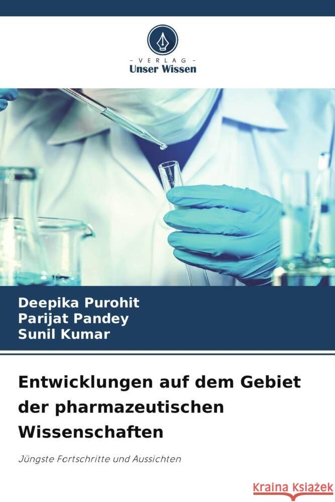 Entwicklungen auf dem Gebiet der pharmazeutischen Wissenschaften Purohit, Deepika, Pandey, Parijat, Kumar, Sunil 9786204850054