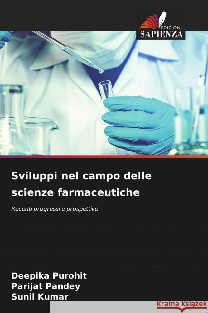 Sviluppi nel campo delle scienze farmaceutiche Deepika Purohit Parijat Pandey Sunil Kumar 9786204850214